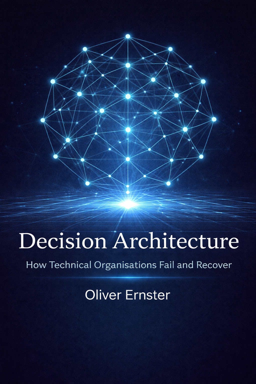 Decision Architecture - How technical organisations fail and recover